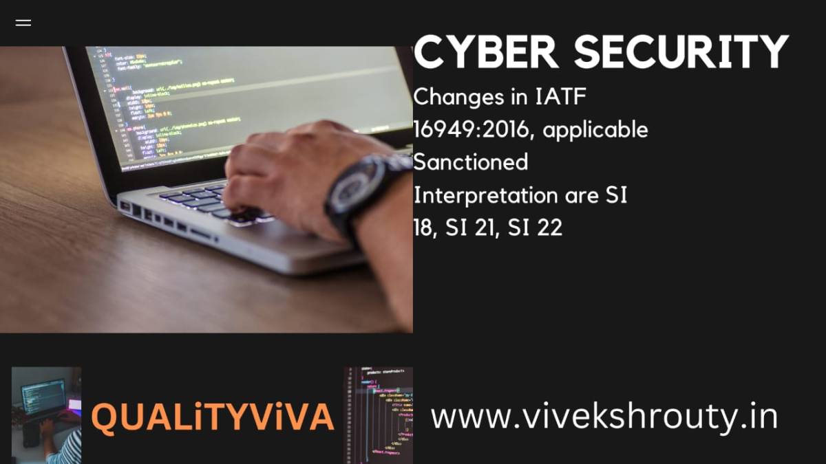 CYBER SECURITY – Changes in IATF16949:2016, applicable Sanctioned Interpretations are SI 18, SI 21 and SI 22